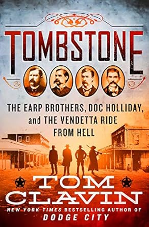 tombstone the earp brothers doc holliday and the vendetta ride from hell 1st edition tom clavin 1250214580,