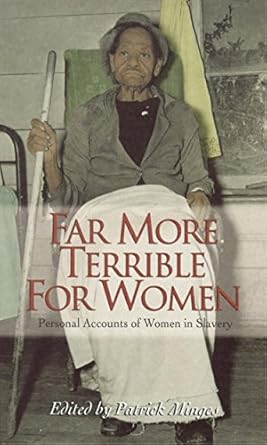 far more terrible for women personal accounts of women in slavery 1st edition patrick minges 0895873230,