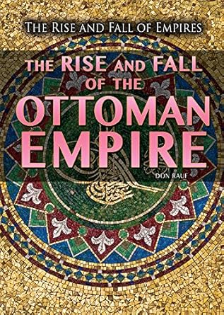 the rise and fall of the ottoman empire 1st edition don rauf 1499463448, 978-1499463446