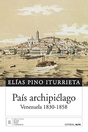 pais archipielago venezuela 1830 1858 1st edition elias pino iturrieta 9803543784, 978-9803543785