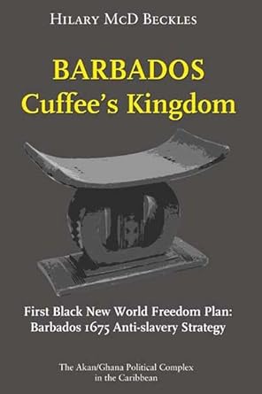 barbados cuffees kingdom first black new world freedom plan barbados 1675 anti slavery strategy 1st edition