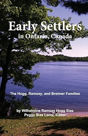early settlers in ontario canada the hogg ramsay and breimer families 1st edition mrs wilhelmine hogg sias