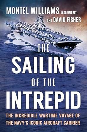 the sailing of the intrepid the incredible wartime voyage of the navys iconic aircraft carrier 1st edition