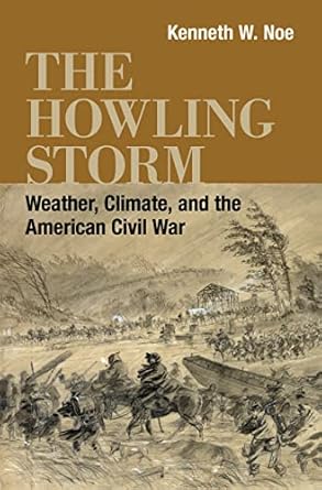 the howling storm weather climate and the american civil war 1st edition kenneth w noe ,t michael parrish