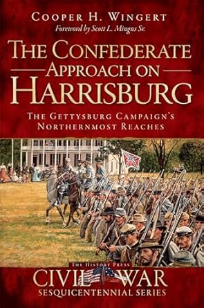 the confederate approach on harrisburg the gettysburg campaigns northernmost reaches 1st edition cooper h
