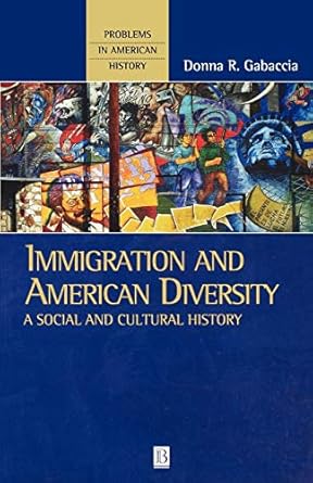 immigration and american diversity a social and cultural history 1st edition donna r gabaccia 063122033x,