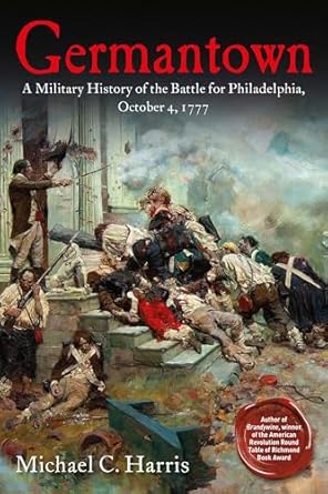 germantown a military history of the battle for philadelphia october 4 1777 1st edition michael c harris