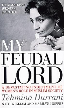 my feudal lord a devastating indictment of womens role in muslim society 1st edition tehmina durrani
