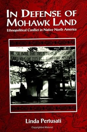in defense of mohawk land ethnopolitical conflict in native north america 1st edition linda pertusati