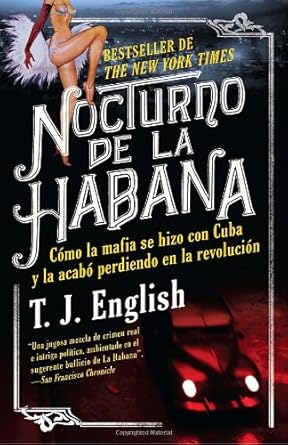 nocturno de la habana como la mafia se hizo con cuba y la acabo perdiendo en la revolucion 1st edition t j