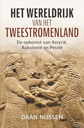 het wereldrijk van het tweestromenland de opkomst van assyrie babylonie en perzie 1st edition daan nijssen