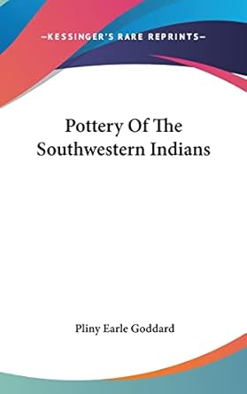 pottery of the southwestern indians 1st edition pliny earle goddard 1161635882, 978-1161635881