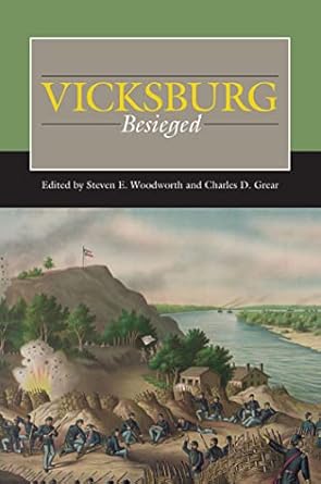 vicksburg besieged 1st edition steven e woodworth ,charles d grear ,andrew s bledsoe ,john j gaines ,martin j
