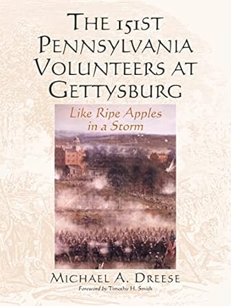 the 151st pennsylvania volunteers at gettysburg like ripe apples in a storm 1st edition michael a dreese