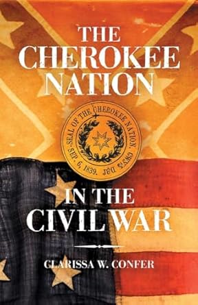 the cherokee nation in the civil war 1st edition clarissa w confer 0806142677, 978-0806142678