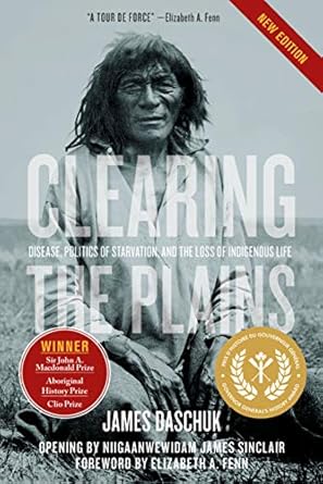 clearing the plains   disease politics of starvation and the loss of indigenous life 1st edition james