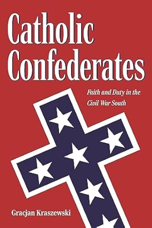 catholic confederates faith and duty in the civil war south 1st edition gracjan kraszewski 1606353950,