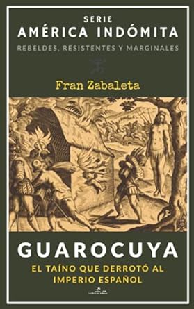 guarocuya el taino que derroto al imperio espanol 1st edition fran zabaleta 8494964682, 978-8494964688