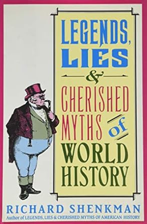 legends lies and cherished myths of world history 1st edition richard shenkman ,george j mckeon 006016803x,