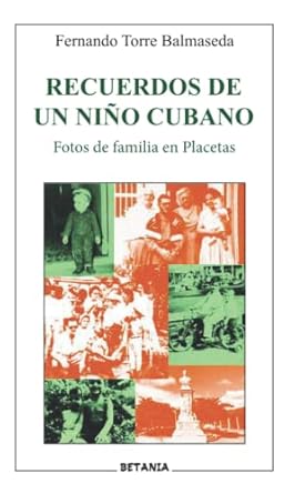 recuerdos de un nino cubano fotos de familia en placetas 1st edition fernando torre balmaseda 8480174439,