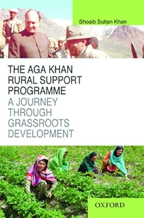 the aga khan rural support programme a journey through grassroots development 1st edition shoaib sultan khan