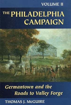 the philadelphia campaign volume two germantown and the roads to valley forge 1st edition thomas j mcguire