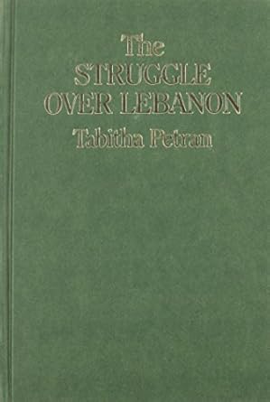 struggle over lebanon 1st edition tabitha petran 0853456518, 978-0853456513