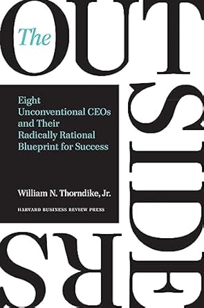 the outsiders eight unconventional ceos and their radically rational blueprint for success 1st edition