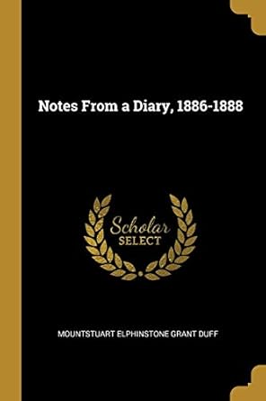 notes from a diary 1886 1888 1st edition mountstuart elphinstone grant duff 0353958727, 978-0353958722