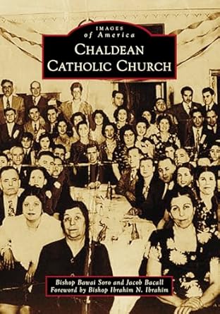 chaldean catholic church 1st edition jacob bacall ,bawai soro ,ibrahim n ibrahim 1467160199, 978-1467160193