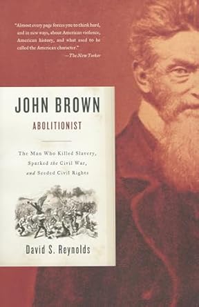 john brown abolitionist the man who killed slavery sparked the civil war and seeded civil rights 1st edition