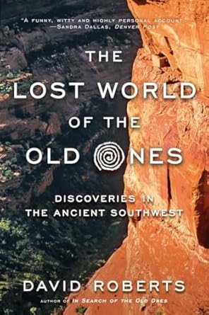 the lost world of the old ones discoveries in the ancient southwest 1st edition david roberts 0393352331,