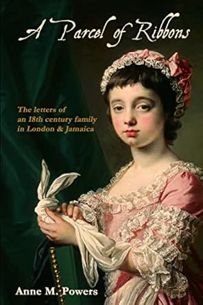 a parcel of ribbons letters of the 18th century lee family in london and jamaica 1st edition anne m powers