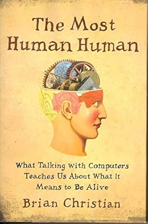 the most human human what talking with computers teaches us about what it means to be alive 1st edition brian