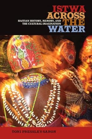 istwa across the water haitian history memory and the cultural imagination 1st edition toni pressley sanon