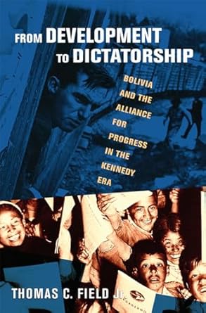 from development to dictatorship bolivia and the alliance for progress in the kennedy era 1st edition thomas
