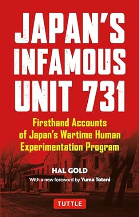 japans infamous unit 731 first hand accounts of japans wartime human experimentation program 1st edition hal