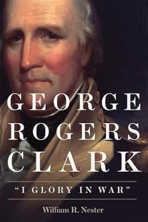 george rogers clark i glory in war 1st edition william r nester 080616042x, 978-0806160429