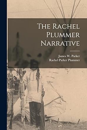 the rachel plummer narrative 1st edition james w 1797 1865 parker ,rachel parker d 1839 plummer 1013621581,