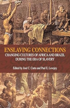 enslaving connections changing cultures of africa and brazil during the era of slavery 1st edition jose c