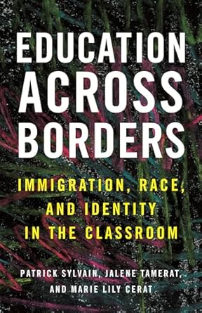 education across borders immigration race and identity in the classroom 1st edition patrick sylvain ,jalene