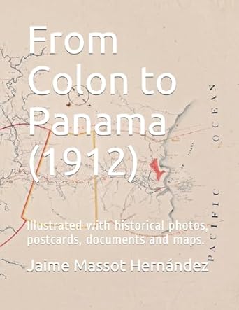 from colon to panama illustrated with historical photos postcards documents and maps 1st edition jaime massot