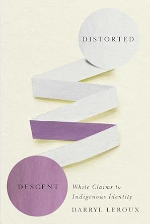 distorted descent white claims to indigenous identity 1st edition darryl leroux 0887558461, 978-0887558467