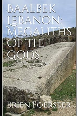 baalbek lebanon megaliths of the gods 1st edition brien foerster 1982969008, 978-1982969004