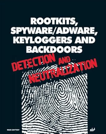 rootkits spyware/adware keyloggers and backdoors detection and neutralization 1st edition oleg zaytsev