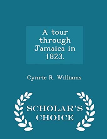 a tour through jamaica in 1823 scholars 1st edition cynric r williams 1298023068, 978-1298023063