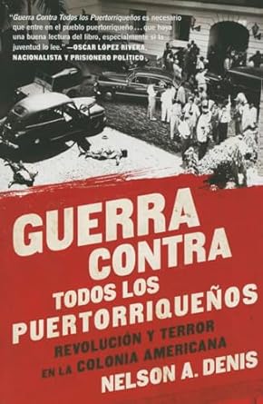 guerra contra todos los puertorriquenos revolucion y terror en la colonia americana 1st edition nelson a