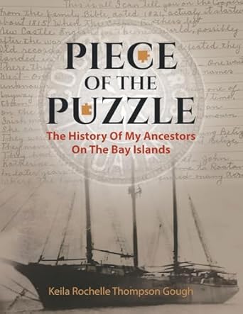 piece of the puzzle the history of my ancestors on the bay islands 1st edition keila rochelle thompson gough