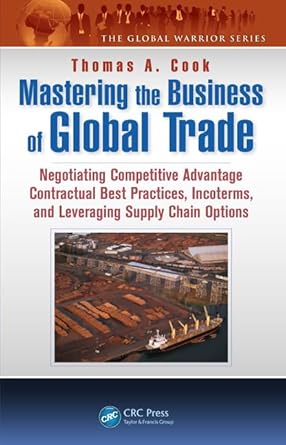 mastering the business of global trade negotiating competitive advantage contractual best practices incoterms