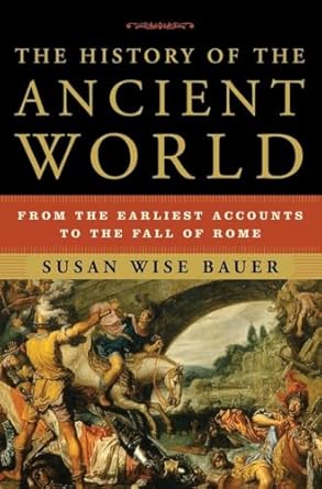 the history of the ancient world from the earliest accounts to the fall of rome 1st edition susan wise bauer